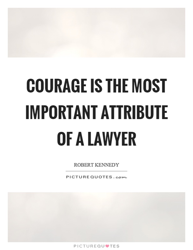 courage-is-the-most-important-attribute-of-a-lawyer-quote-1